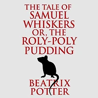 The Tale of Samuel Whiskers or, Roly-Poly Pudding