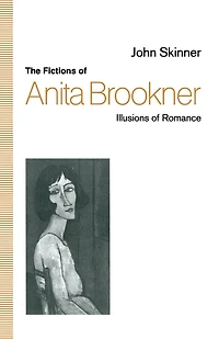 The Fictions Of Anita Brookner: Illusions Romance