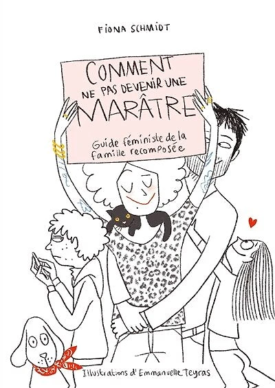 Comment ne pas devenir une marâtre: guide féministe de la famille recomposée