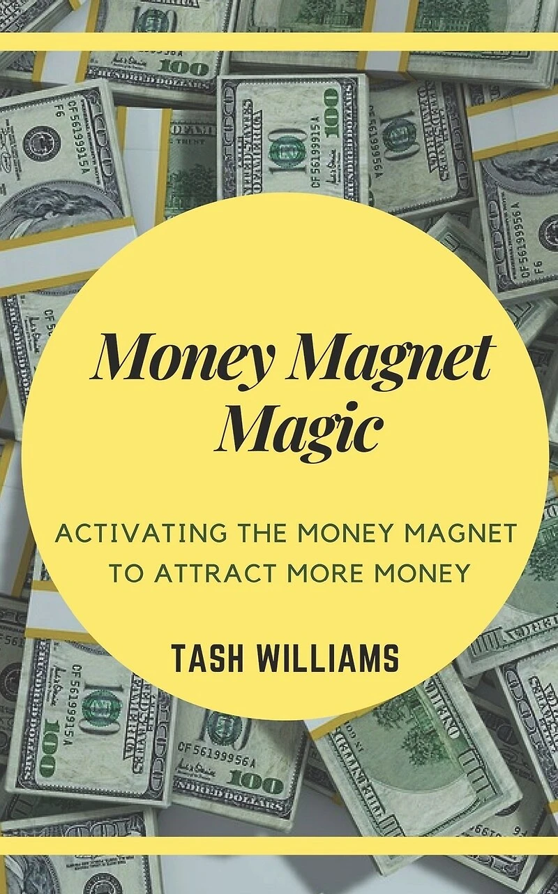 Money Magnet Magic: Activating the Money Magnet to Attract More Money