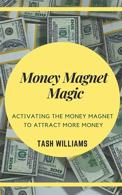 Money Magnet Magic: Activating the Money Magnet to Attract More Money