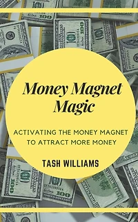 Money Magnet Magic: Activating the Money Magnet to Attract More Money