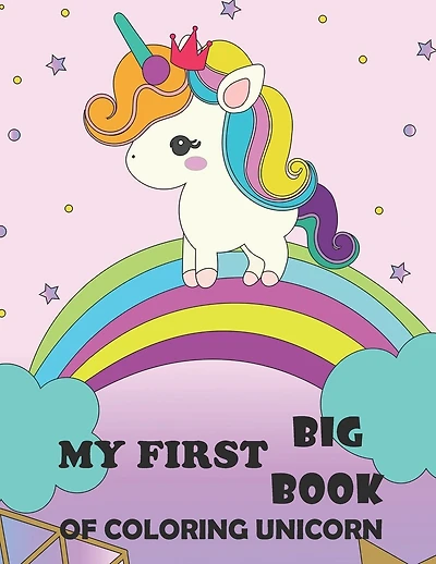 My First Big Book Of Coloring Unicorn: Unicorn Lovely My First Big Book Of Coloring Unicorn, Coloring Books For Girls 4-8, 8-12 for Girls, Children, Toddlers, Kids, adults