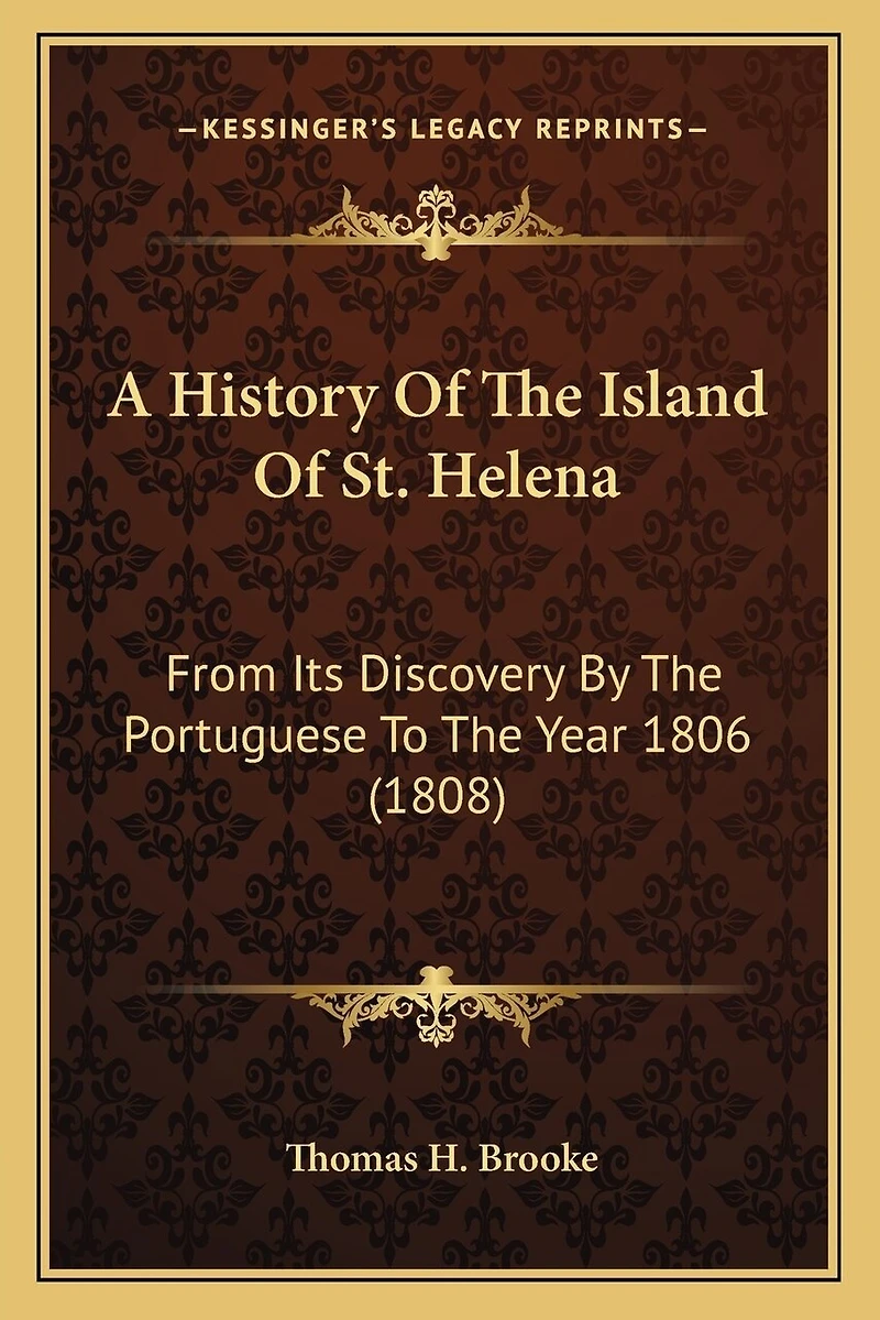 A History Of The Island Of St. Helena: From Its Discovery By The Portuguese To The Year 1806 (1808)