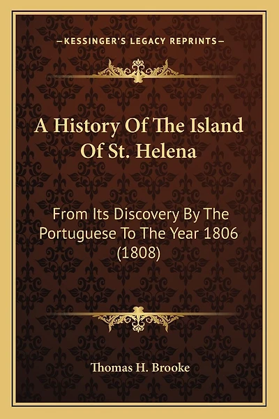 A History Of The Island Of St. Helena: From Its Discovery By The Portuguese To The Year 1806 (1808)