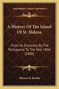 A History Of The Island Of St. Helena: From Its Discovery By The Portuguese To The Year 1806 (1808)