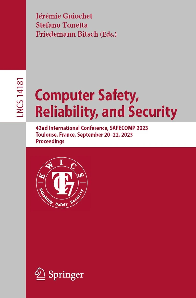 Computer Safety, Reliability, and Security: 42nd International Conference, SAFECOMP 2023, Toulouse, France, September 20-22, Proceedings