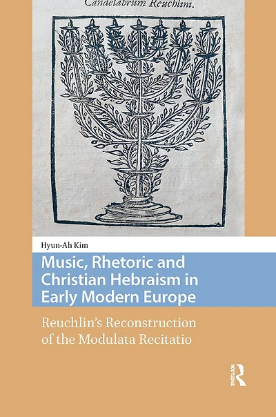 Music, Rhetoric and Christian Hebraism Early Modern Europe: Reuchlin's Reconstruction of the Modulata Recitatio
