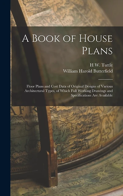 A Book of House Plans; Floor Plans and Cost Data of Original Designs of Various Architectural Types