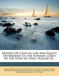 Reports Of Cases Law And Equity, Determined The Supreme Court State Iowa, Volume 52