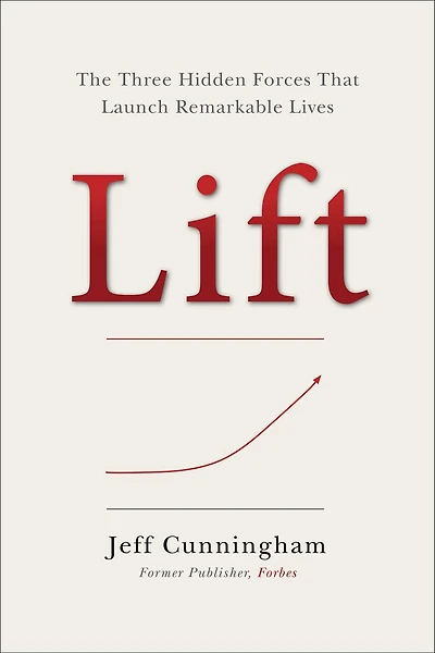 Lift: The Three Hidden Forces That Launch Remarkable Lives
