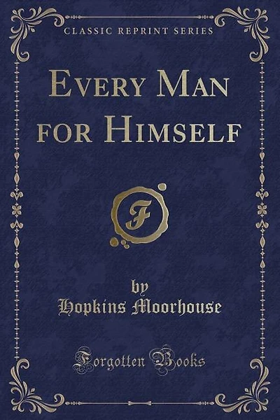 Every Man for Himself (Classic Reprint)
