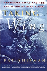 Taking Wing: Archaeopteryx and the Evolution of Bird Flight