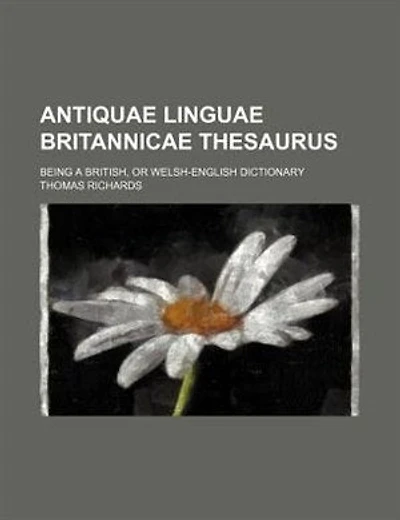 Antiquae linguae britannicae thesaurus; being a British, or Welsh-English dictionary