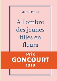 À l'ombre des jeunes filles en fleurs: Le second tome d'À la recherche du temps perdu de Marcel Proust publié chez Gallimard, prix Goncourt 1919