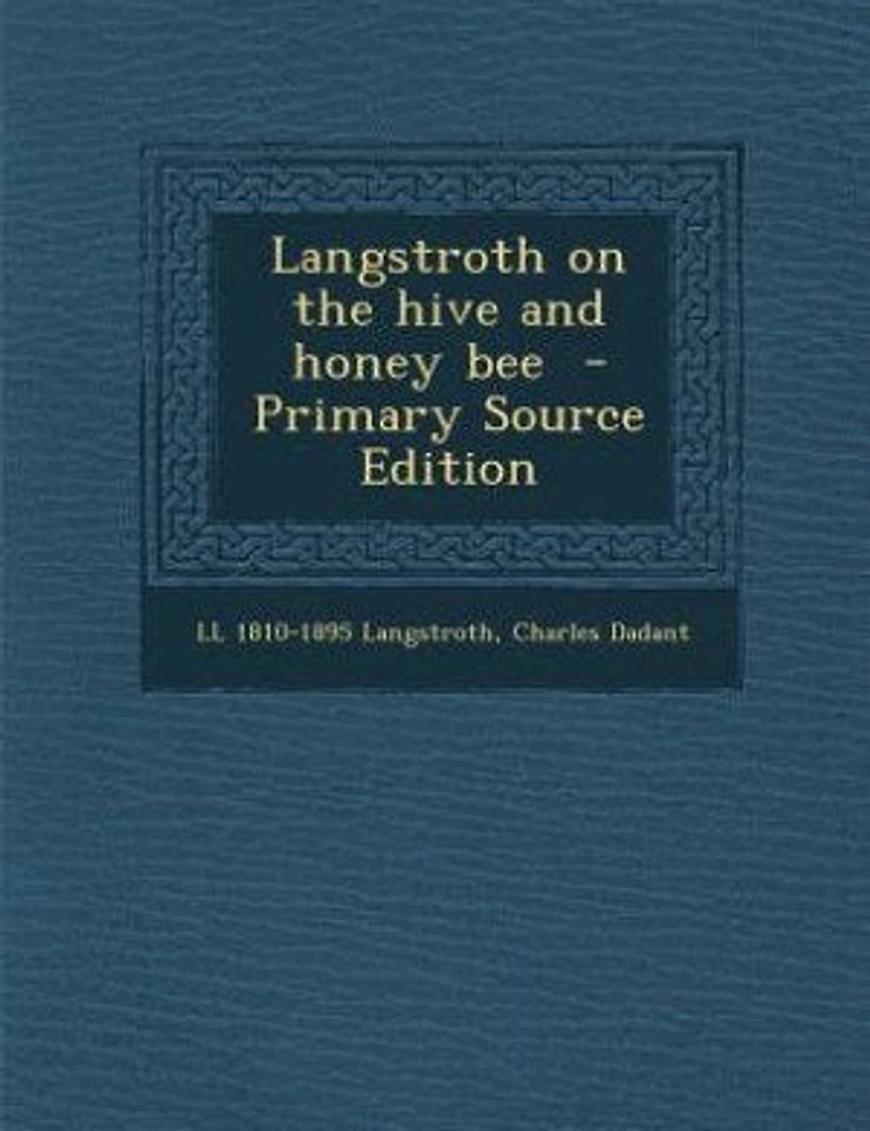 Langstroth on the hive and honey bee - Primary Source Edition