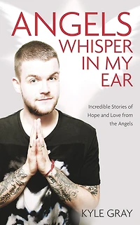 Angels Whisper My Ear: Incredible Stories Of Hope And Love From The