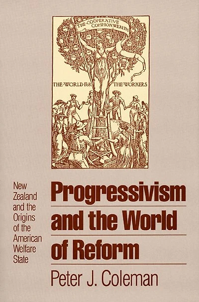 Progressivism and the World of Reform: New Zealand and the Origins of the American Welfare State
