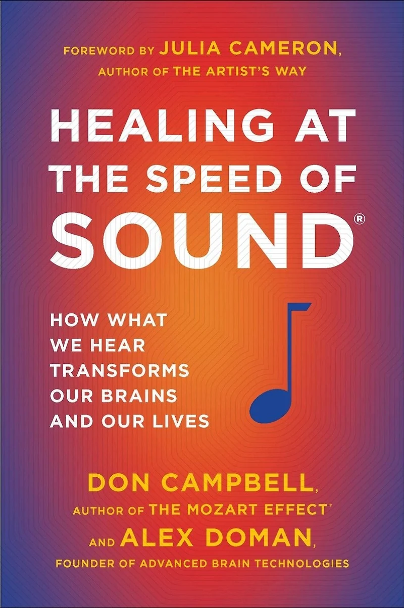 Healing at the Speed of Sound: How What We Hear Transforms Our Brains and Lives