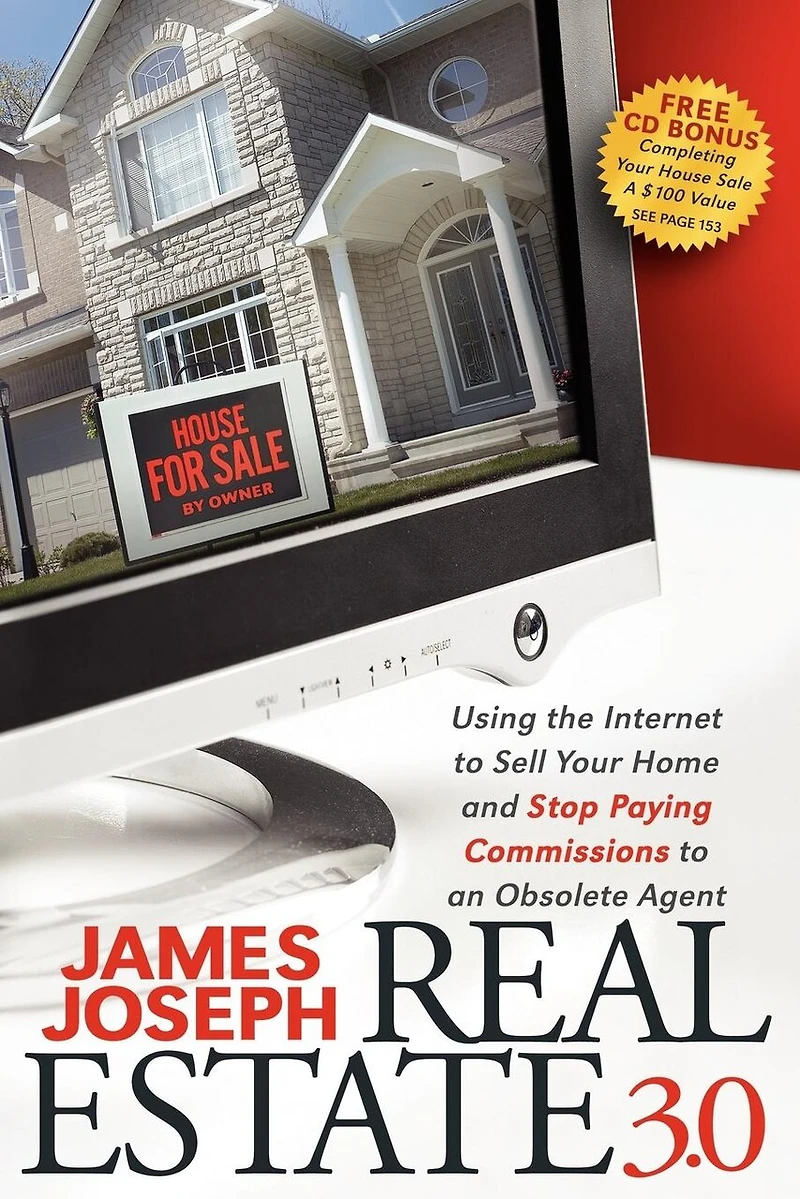 Real Estate 3.0: Using The Internet To Sell Your Home And Stop Paying Commissions An Obsolete Agent