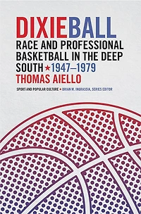 Dixieball: Race and Professional Basketball the Deep South, 1947-1979