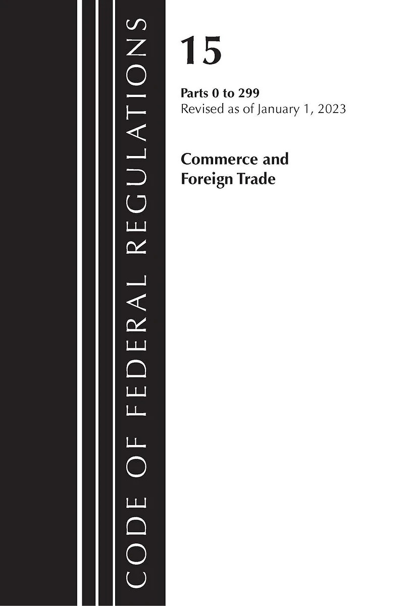 Code of Federal Regulations, Title 15 Commerce and Foreign Trade 0-299, Revised as January 1, 2023