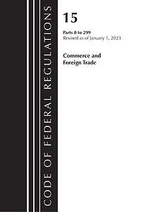 Code of Federal Regulations, Title 15 Commerce and Foreign Trade 0-299, Revised as January 1, 2023