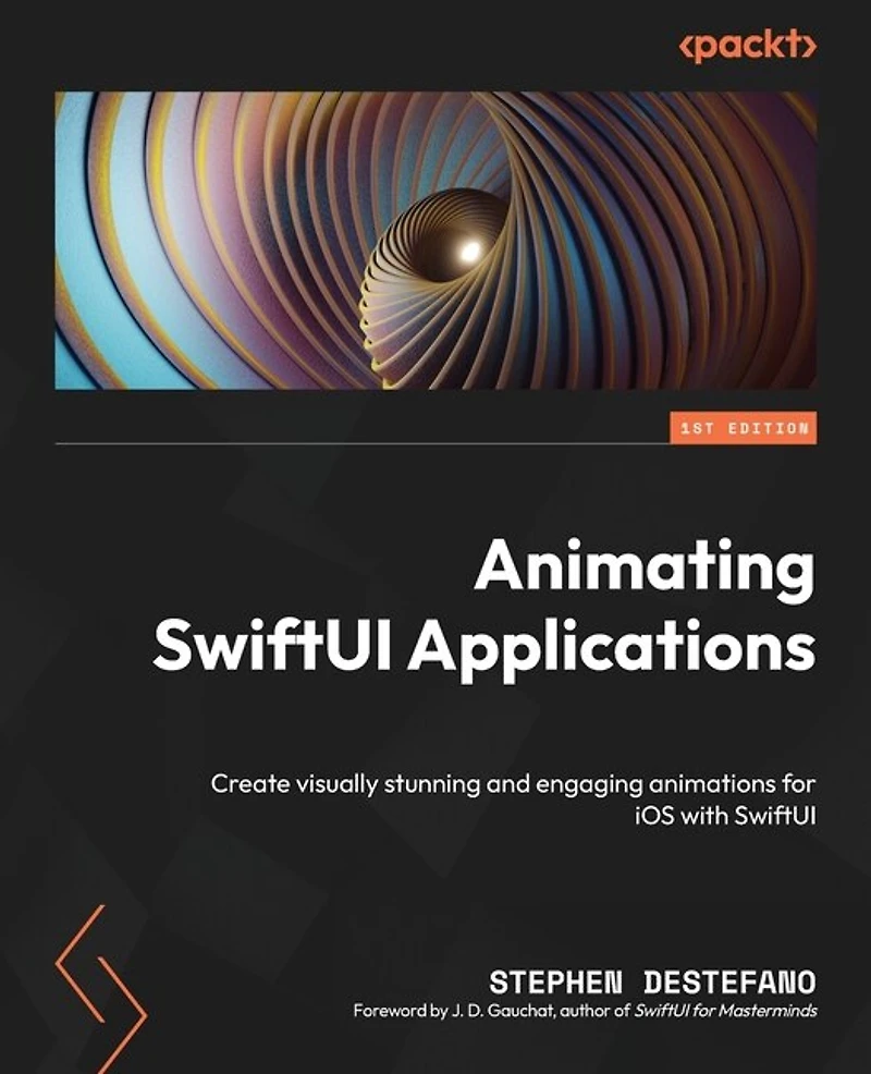 Animating SwiftUI Applications: Create visually stunning and engaging animations for iOS with