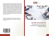 Les TIC et l'entreprise: Etude d'impact des technologies de l'information et de la communication sur l'entreprise moderne