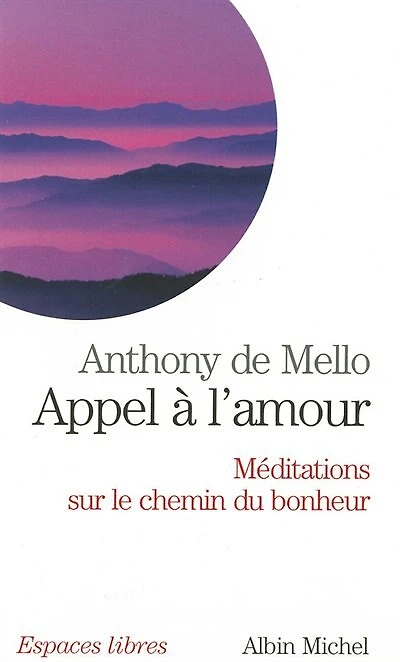 Appel à l'amour: méditations sur le chemin du bonheur
