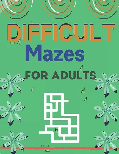 Difficult Mazes for Adults: A Book Type for Adults Beautiful and a cute maze brain games niche activity