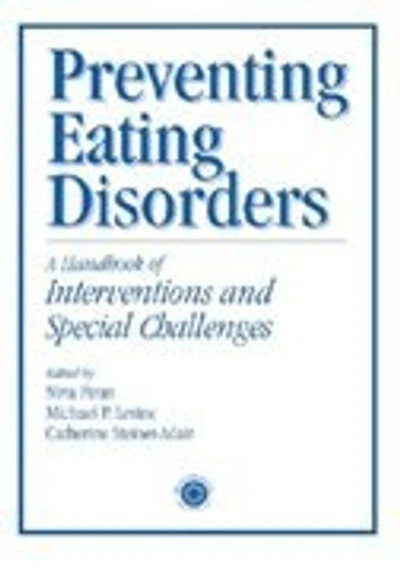 Preventing Eating Disorders: A Handbook Of Interventions And Special Challenges