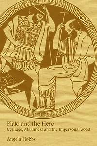 Plato and the Hero: Courage, Manliness Impersonal Good