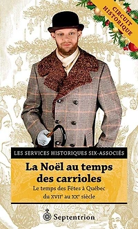 La Noël au temps des carrioles: le temps des Fêtes à Québec du XVIIe au XXe siècle