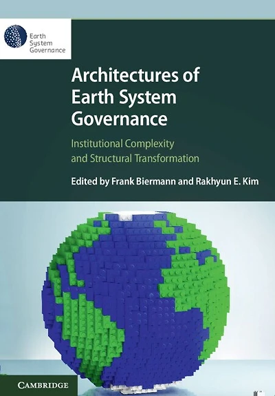 Architectures of Earth System Governance: Institutional Complexity and Structural Transformation