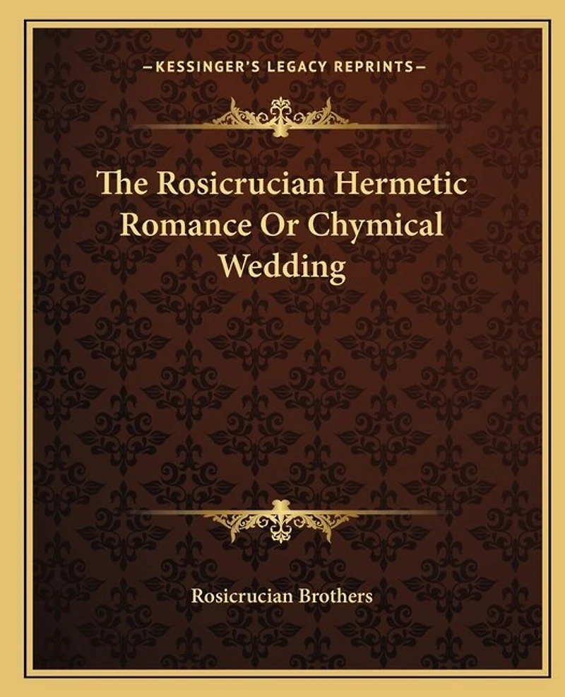 The Rosicrucian Hermetic Romance Or Chymical Wedding