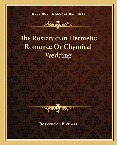 The Rosicrucian Hermetic Romance Or Chymical Wedding