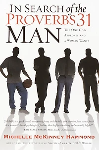 Search of The Proverbs 31 Man: One God Approves and a Woman Wants