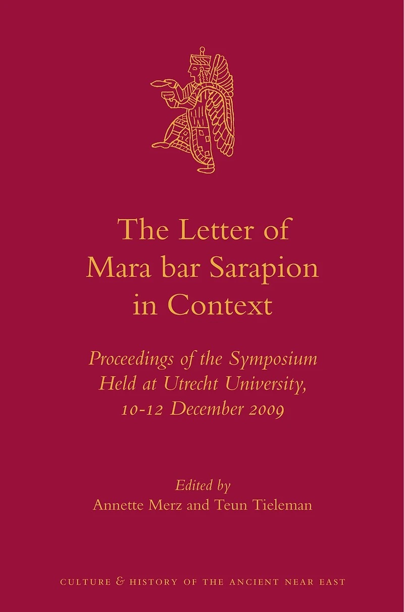 The Letter of Mara bar Sarapion in Context: Proceedings of the Symposium Held at Utrecht University, 10-12 December 2009