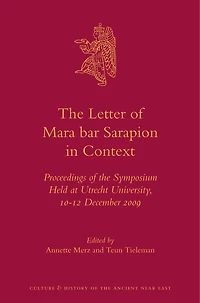 The Letter of Mara bar Sarapion in Context: Proceedings of the Symposium Held at Utrecht University, 10-12 December 2009