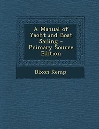 A Manual of Yacht and Boat Sailing
