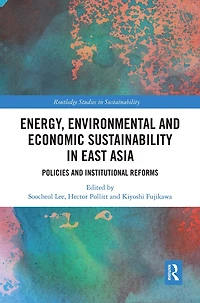 Energy, Environmental And Economic Sustainability East Asia: Policies Institutional Reforms