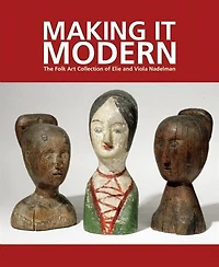 Making It Modern: The Folk Art Collection Of Elie And Viola Nadelman