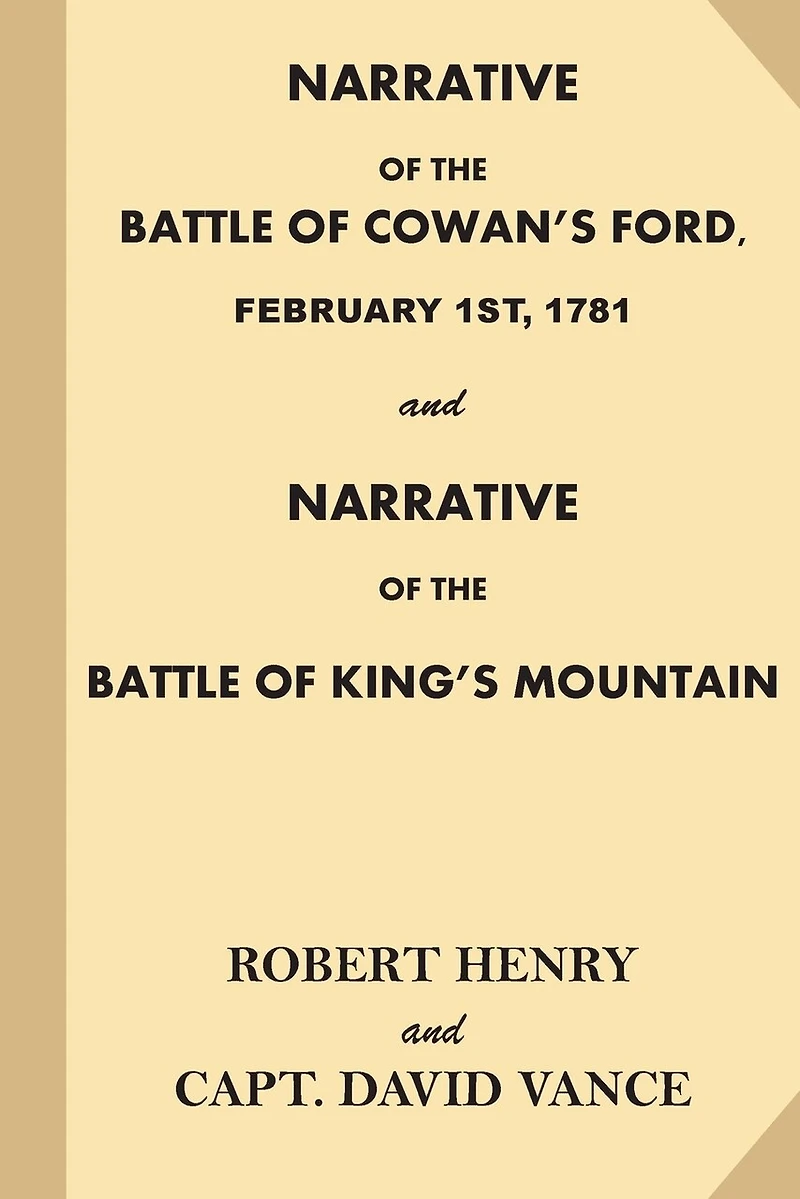 Narrative of the Battle of Cowan's Ford, February 1st, 1781: and Narrative of the Battle of King's Mountain