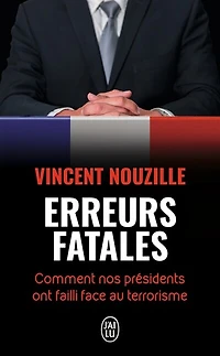 Erreurs fatales: comment nos Présidents ont failli face au terrorisme
