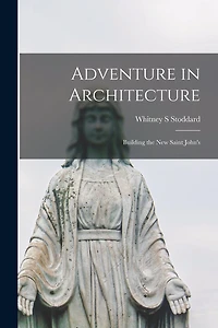Adventure in Architecture: Building the New Saint John's