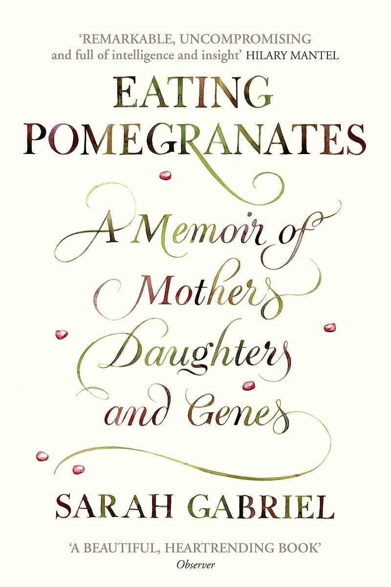 Eating Pomegranates: A Memoir Of Mothers, Daughters, And Genes