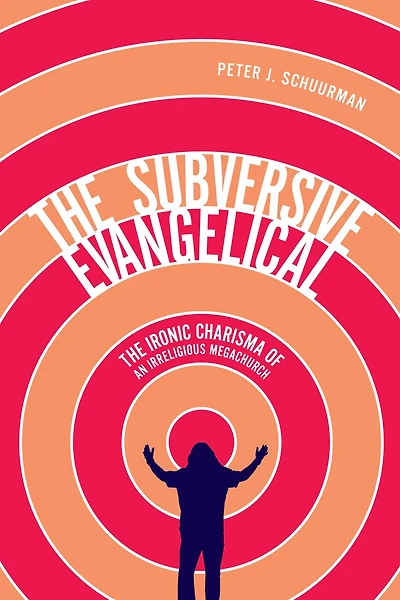 The Subversive Evangelical: Ironic Charisma of an Irreligious Megachurch
