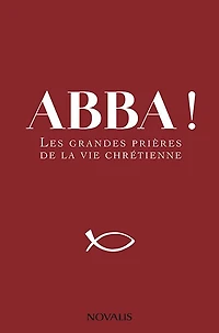 Abba! Les grandes prières de la vie chrétienne