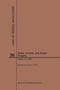 Code of Federal Regulations Title 36, Parks, Forests and Public Property, Parts 1-199, 2019